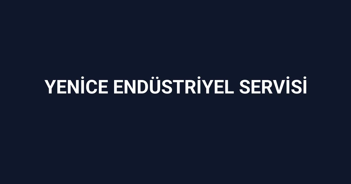 Yenice Endüstriyel Servisi